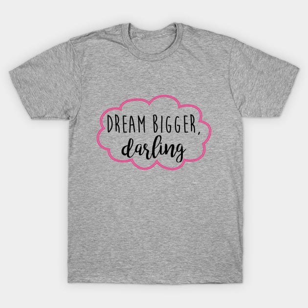 dream bigger darling T-Shirt by fahimahsarebel